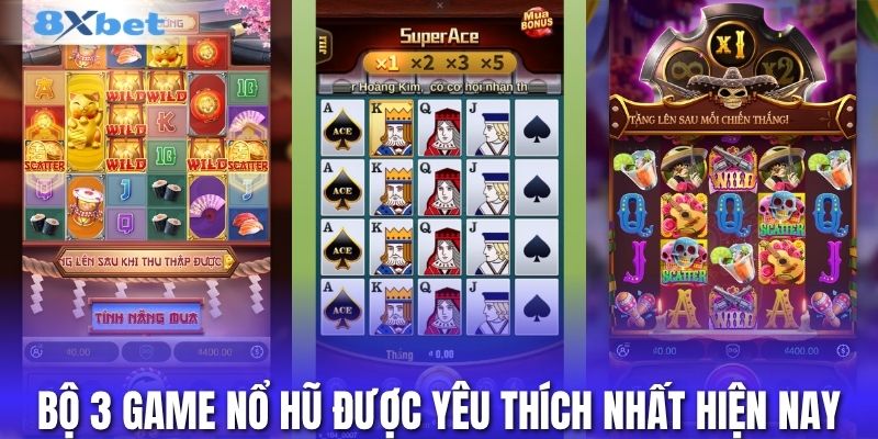 Bộ 3 game nổ hũ 8XBET được yêu thích nhất hiện nay