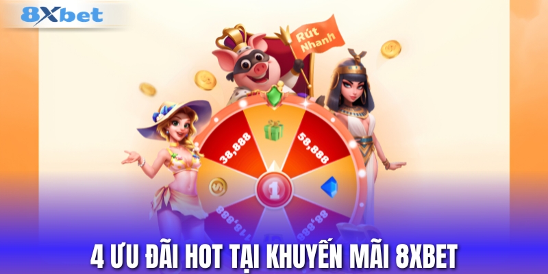 Các ưu đãi hot trong khuyến mãi 8XBET