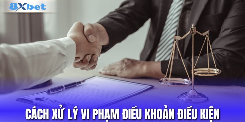 Cách xử lý vi phạm điều khoản điều kiện