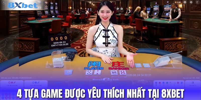 Điểm danh 4 tựa game được yêu thích nhất tại 8XBET