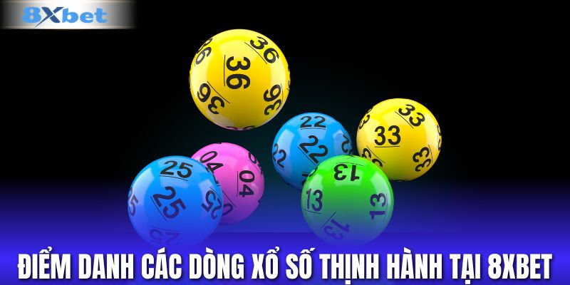 Điểm danh các dòng xổ số thịnh hành tại 8XBET
