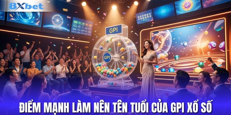Điểm mạnh làm nên tên tuổi của GPI xổ số