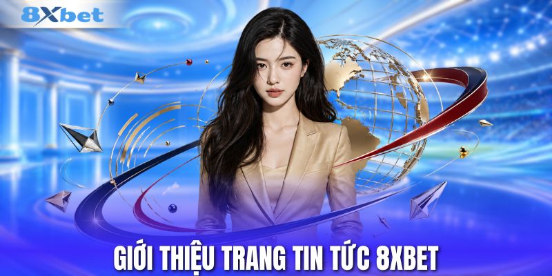 Giới thiệu trang tin tức 8XBET