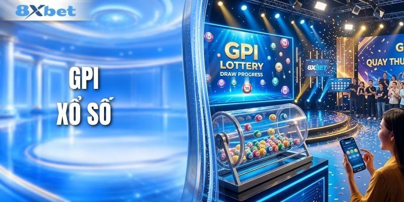 GPI Xổ Số - Đem Lại Trải Nghiệm Quay Thưởng Đầy Hồi Hộp