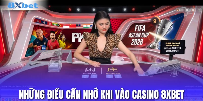 Những điều cần nhớ khi vào casino 8XBET