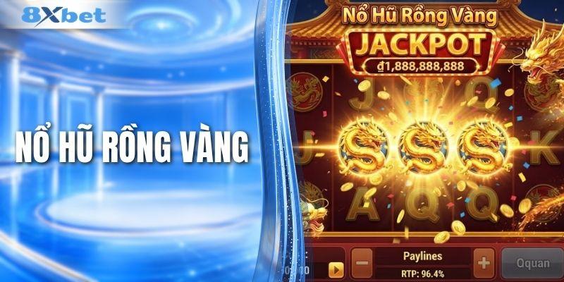 Nổ Hũ Rồng Vàng - Cơ Hội Săn Jackpot Cực Đã Mỗi Ngày