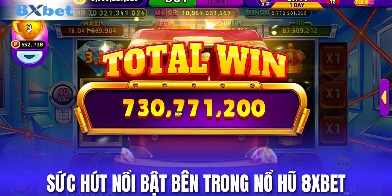 Sức hút nổi bật bên trong nổ hũ 8XBET