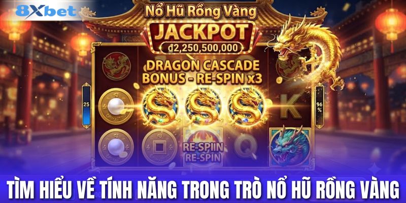 Tìm hiểu về tính năng trong trò nổ hũ rồng vàng